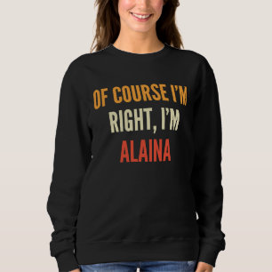 Sudadera Alaina, por supuesto que tengo razón, soy Alaina