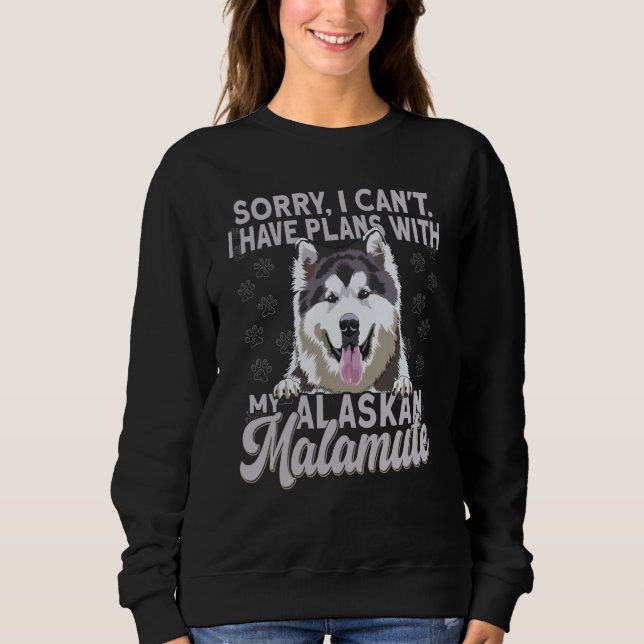 Sudadera Alaska Breed Sorry I Have Plans With My Dog Alaska (Anverso)