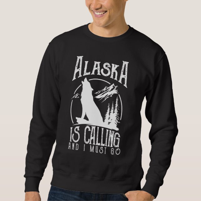 Sudadera Alaska Is Calling & I Must Go Alaska Canadian Wild (Anverso)