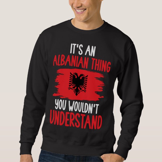 Sudadera Albania Roots It s An Albanian Thing You Wouldn t  (Anverso)