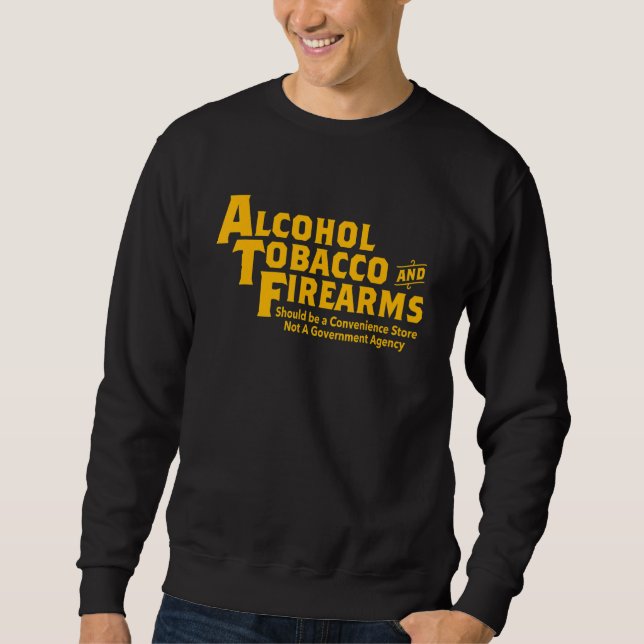Sudadera Alcohol Tobacco And Firearms Should Be Apparel (Anverso)