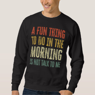 Sudadera Algo Divertido Que Hacer Por La Mañana No Me Habla