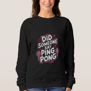 Sudadera ¿Alguien Dijo Que Ping Pong Table Tennis Sports —
