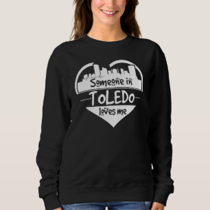 Sudadera Alguien En Toledo Me Ama Toledo Ohio El Skyline