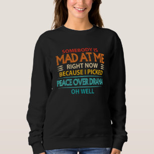 Sudadera Alguien Está Enojado Conmigo Ahora Porque Elegí P