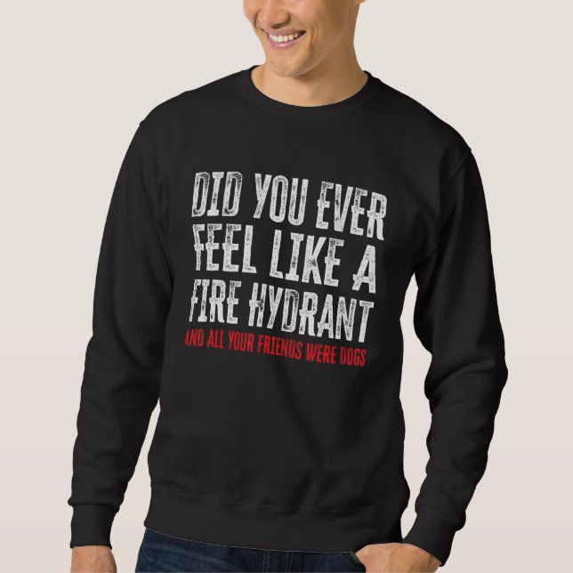 Sudadera ¿Alguna vez te has sentido como un hidrante de fue (Anverso)