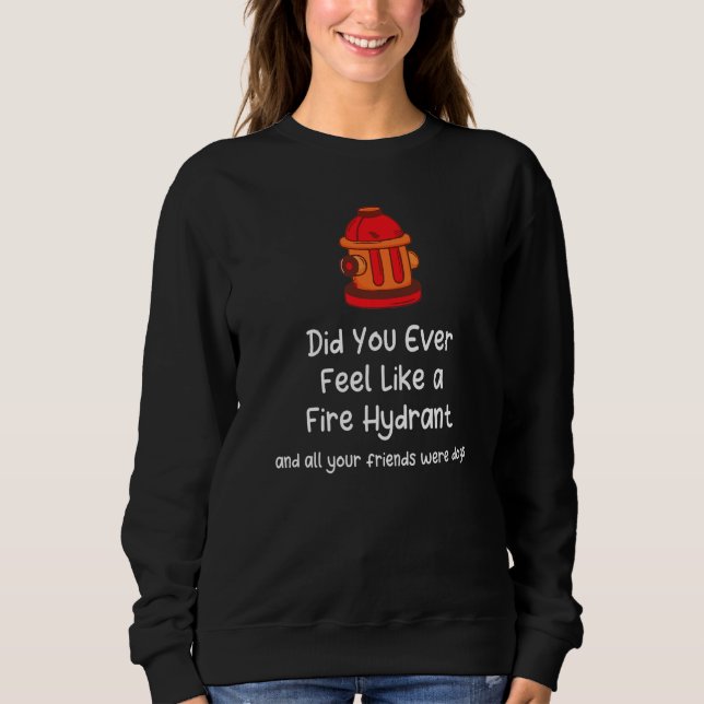Sudadera ¿Alguna vez te has sentido como un hidrante de fue (Anverso)
