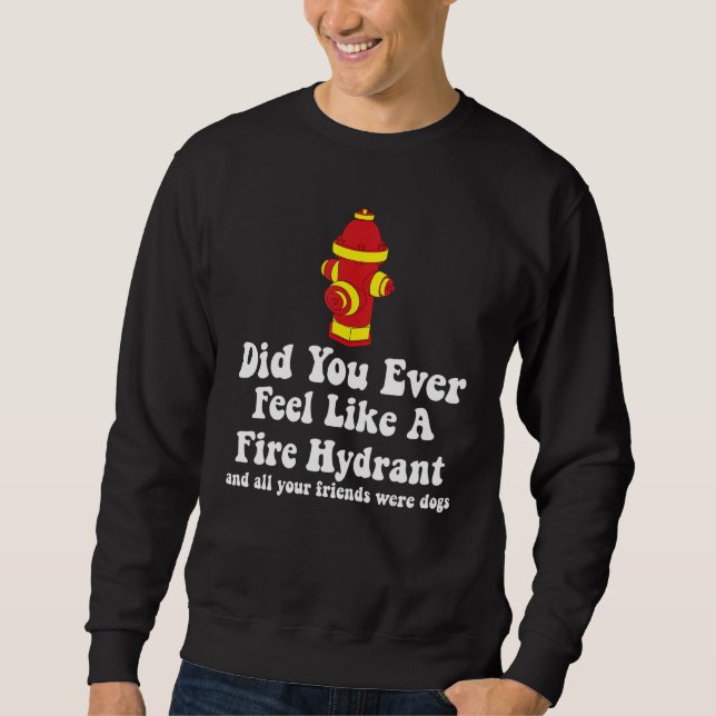 Sudadera ¿Alguna vez te has sentido como un hidrante de fue (Anverso)
