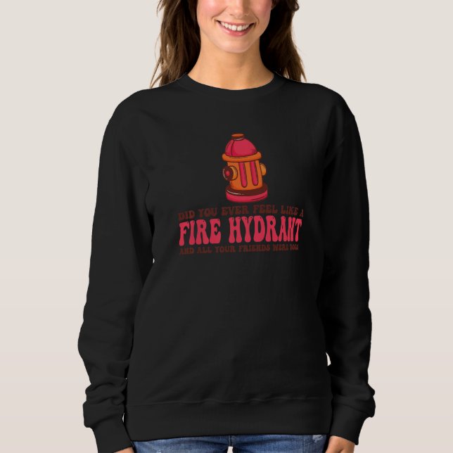 Sudadera ¿Alguna vez te sentiste como un hidrante de fuego? (Anverso)