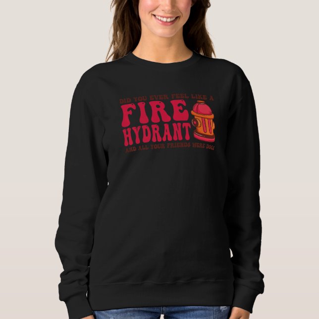 Sudadera ¿Alguna vez te sentiste como un hidrante de fuego? (Anverso)