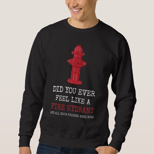 Sudadera ¿Alguna vez te sentiste como un hidrante de fuego? (Anverso)