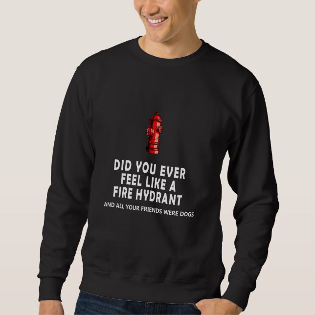 Sudadera ¿Alguna vez te sentiste como un hidrante de fuego  (Anverso)
