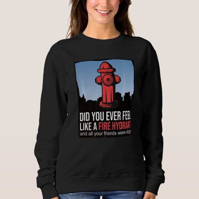 Sudadera ¿Alguna vez te sentiste como un hidrante de fuego? (Anverso)