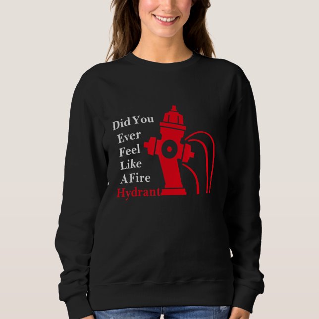 Sudadera ¿Alguna Vez Te Sentiste Como Un Hidrante De Fuego? (Anverso)
