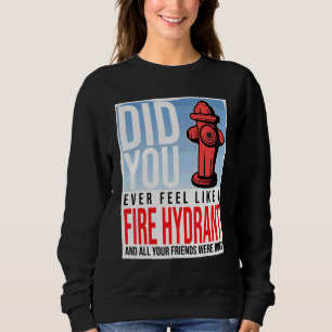 Sudadera Alguna vez te sentiste como una boca de incendio t
