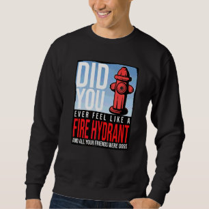 Sudadera Alguna vez te sentiste como una boca de incendio t