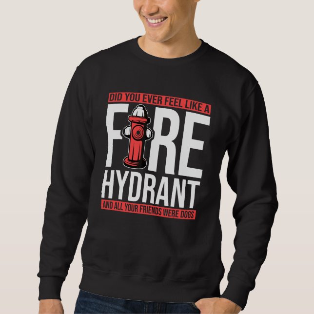 Sudadera Alguna vez te sentiste como una boca de incendio t (Anverso)