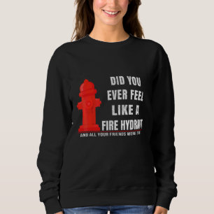 Sudadera ¿Alguna vez te sentiste como una boca de incendios