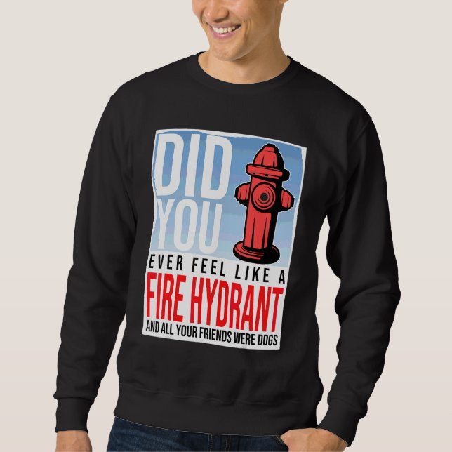 Sudadera Alguna vez te sentiste como una boca de incendios  (Anverso)