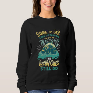 Sudadera Algunos De Nosotros Crecimos Jugando Con Tractores
