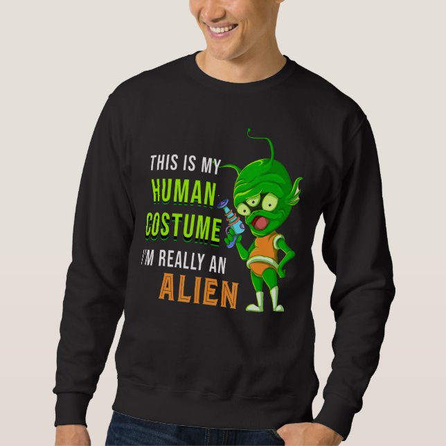 Sudadera Alien, Este Es Mi Traje Humano. Soy Realmente Un E (Anverso)