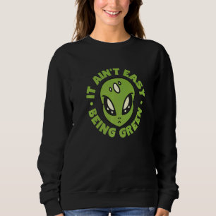 Sudadera Alien It Aint Easy Being Green