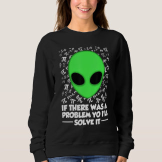 Sudadera Alien Shirt If There Was A Problem Yo I'll Solve I