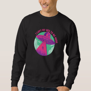 Sudadera Alienígena Creer Que Dejé Mi Ufo Para Estar Aquí