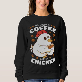 Sudadera All I Need Is Coffee And My Chicken