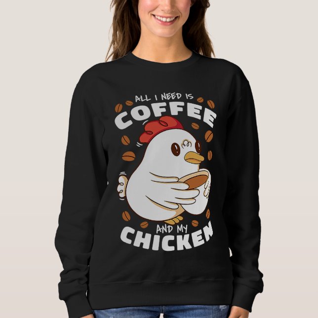 Sudadera All I Need Is Coffee And My Chicken (Anverso)