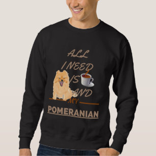 Sudadera All I Need Is Coffee And My Dog Pomeranian