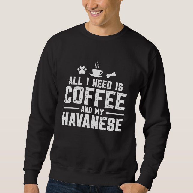 Sudadera All I need is coffee and my Havanese (Anverso)
