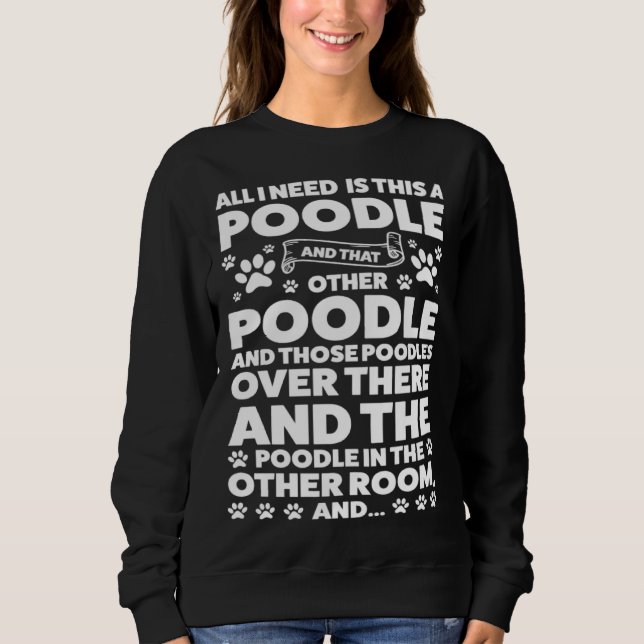 Sudadera all I need is this a poodle and that other poodle  (Anverso)