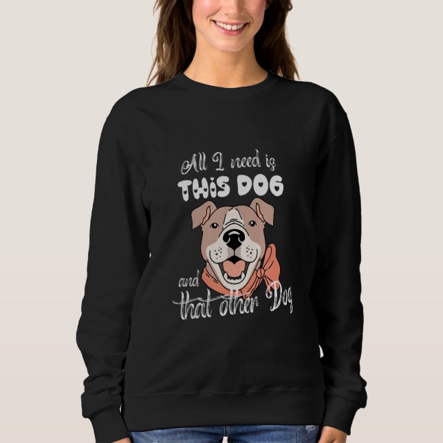 Sudadera All I Need Is This Dog And That Other Dog Pitbull  (Anverso)