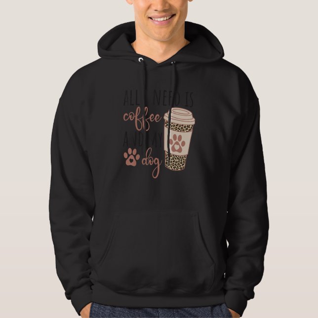 Sudadera All I Needs Is Coffee And My Dog  Coffee (Anverso)