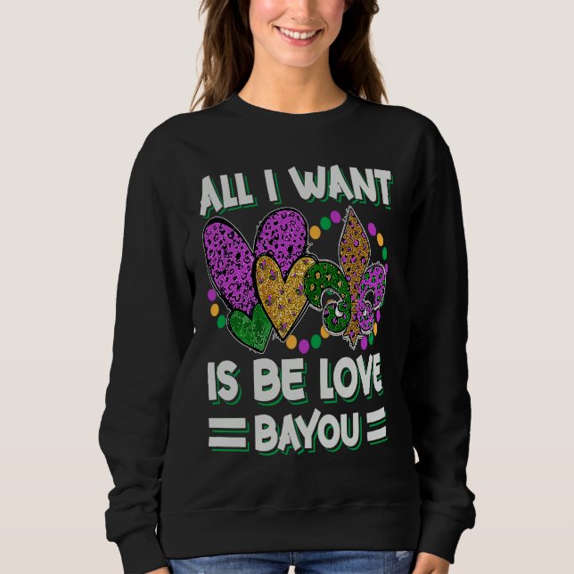 Sudadera All I Want Is Be Love Bayou  Mardi Gras Party (Anverso)