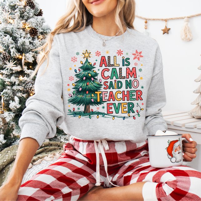 Sudadera All is Calm Said No Teacher Ever Sweatshirt (Customize this cute All is Calm Said No Teacher Ever sweatshirt. )