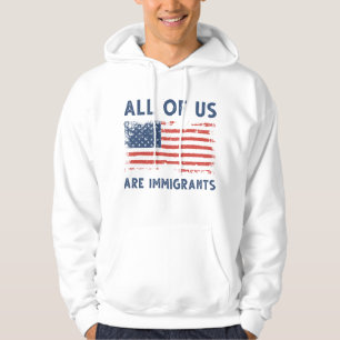 Sudadera All Of Us Are Immigrants