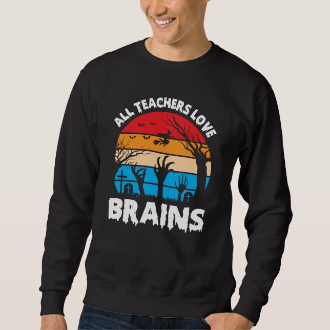 Sudadera All Teachers Love Brains Funny Halloween Vintage (Anverso)
