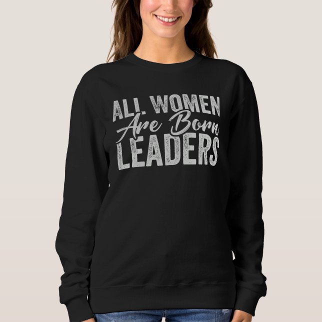 Sudadera All Women Are Born Leaders  International Women's  (Anverso)