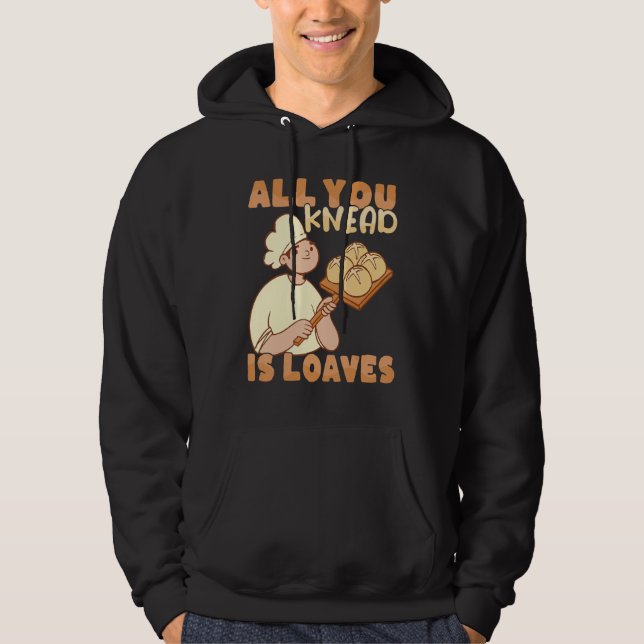 Sudadera All you knead is Loaves Bakery Donut Cake Baker (Anverso)