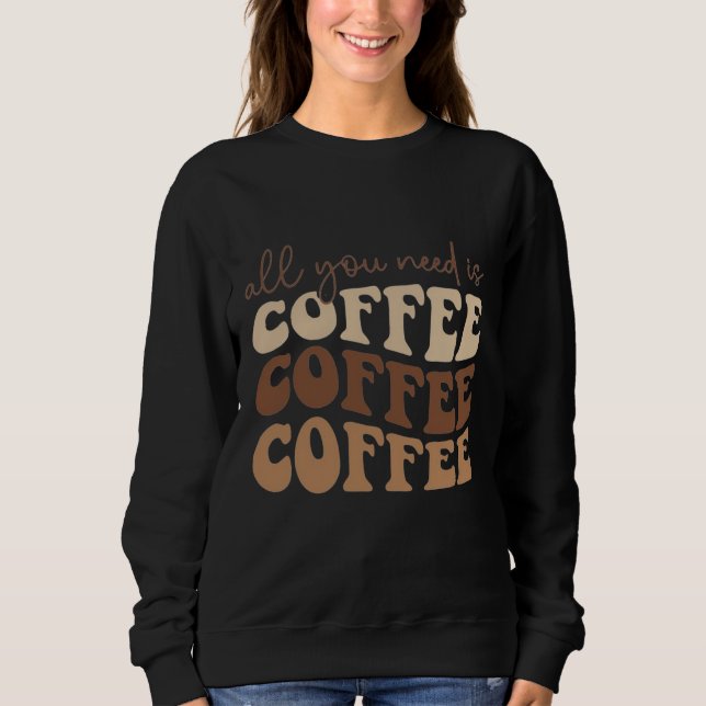 Sudadera All you need is coffee.  (Anverso)