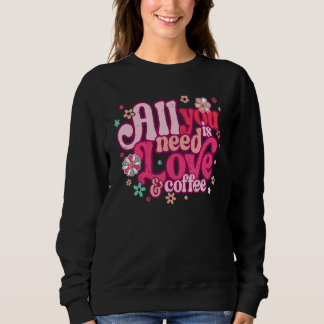Sudadera All You Need Is Love and Coffee Valentines Day ret
