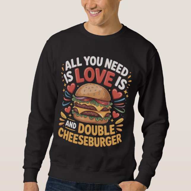 Sudadera All You Need Love Double Cheeseburger T-shirt (Anverso)