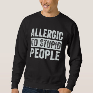 Sudadera Allergic To Stupid People   Sarcastic Irony Saying