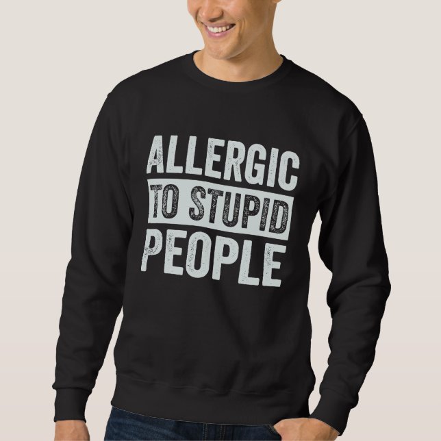 Sudadera Allergic To Stupid People   Sarcastic Irony Saying (Anverso)