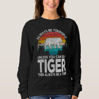Sudadera Always Be A Tiger   Tiger Quote Retro