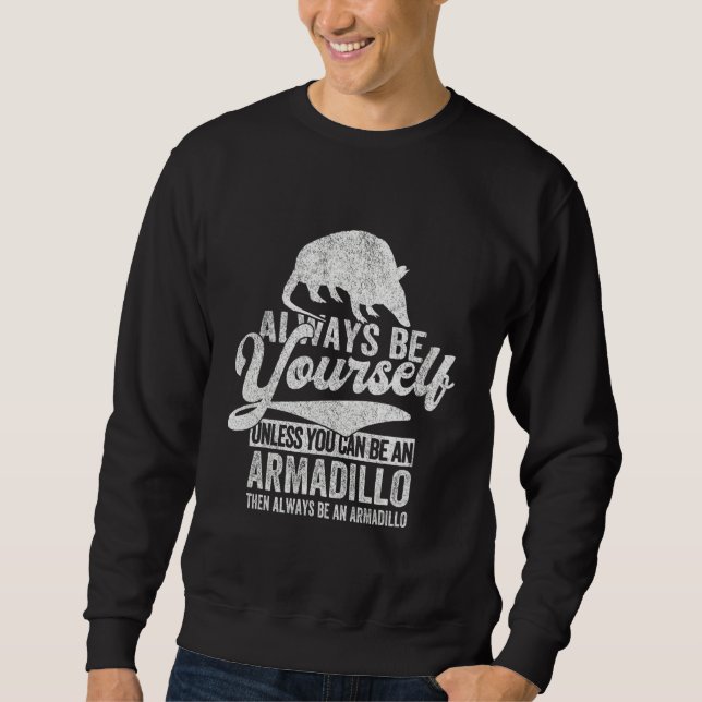Sudadera Always Be An Armadillo   Armadillo Quote Retro (Anverso)