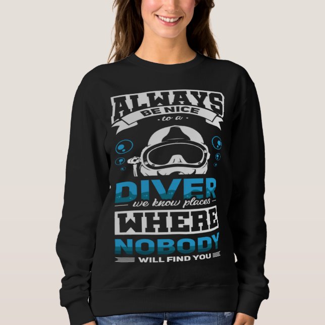 Sudadera Always Be Nice To A Diver  Scuba Diving Diver (Anverso)