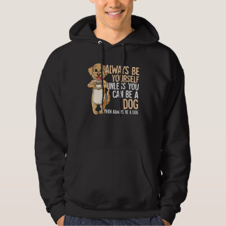 Sudadera Always Be Yourself Unless You Can Be A Dog